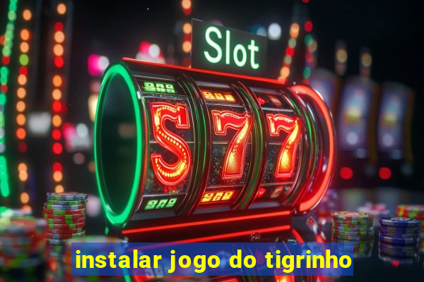 instalar jogo do tigrinho